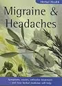 Migraine and Headaches: Symptoms, Causes, Orthodox Treatment - And How Herbal Medicine Will Help (Herbal Health)