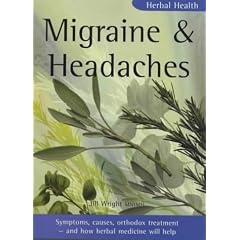 Migraine and Headaches: Symptoms, Causes, Orthodox Treatment - And How Herbal Medicine Will Help (Herbal Health)