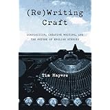 (Re)Writing Craft: Composition Creative Writing And The Future Of English (Pitt Comp Literacy Culture)