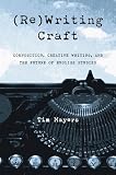 (Re)Writing Craft : Composition, Creative Writing, And  The Future Of English Studies