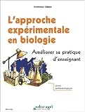 L'approche exp�rimentale en biologie. Am�liorer sa pratique d'enseignant