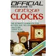 Antique Clocks: 3rd Edition (Official Price Guide to Clocks) by  House Of Collectibles