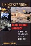 Understanding the Arab-Israeli Conflict: What the Headlines Havent Told You