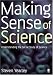 Making Sense of Science: Understanding the Social Study of Science