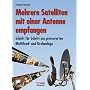 Mehrere Satelliten mit einer Antenne empfangen: Schritt f�r Schritt zur preiswerten Multifeed- und Drehanlage