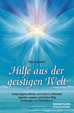 Hilfe aus der geistigen Welt: Spirituelles Wachstum und feinstoffliche Helfer aus der geistigen Welt: Aufgestiegene Meister, Schutzengel, Schutzgeister, ... Mit Anleitungen und Meditationen - Petra Schneider