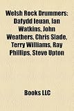 Produkt-Bild: Welsh Rock Drummers: Dafydd Ieuan, Ian Watkins, John Weathers, Chris Slade, Terry Williams, Ray Phillips, Steve Upton