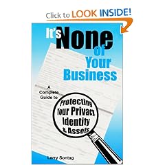 It's None of Your Business: A Complete Guide to Protecting Your Privacy, Identity and Assets (4th Edition)