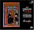 The Origin of Fire: Music and Visions of Hildegard von Bingen