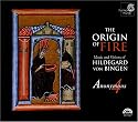 The Origin of Fire: Music and Visions of Hildegard von Bingen