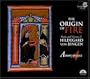 The Origin of Fire: Music and Visions of Hildegard von Bingen
