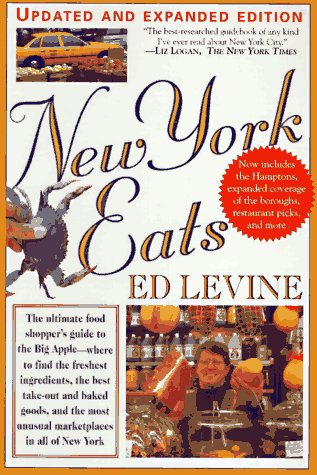 New York Eats (More): The Food Shopper's Guide To The Freshest Ingredients, The Best Take-Out & Baked Goods, & The Most Unusual Marketplaces In All Of New York