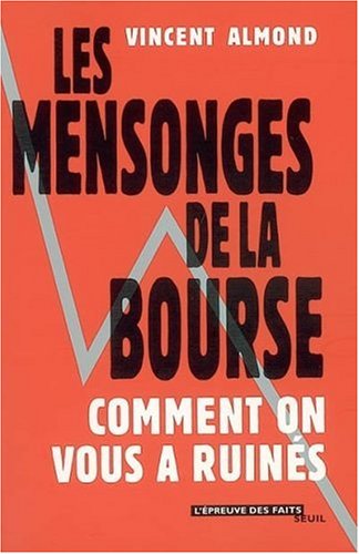Les Mensonges de la Bourse : Comment on vous a ruin�s