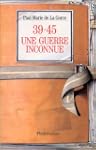 39-45 UNE GUERRE INCONNUE