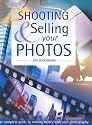 Shooting & Selling Your Photos: The Complete Guide to Making Money with Your Photography