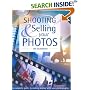 Shooting & Selling Your Photos: The Complete Guide to Making Money with Your Photography