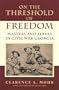On the Threshold of Freedom: Masters and Slaves in Civil War Georgia