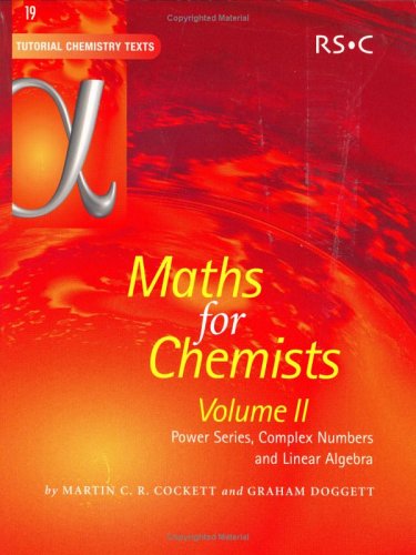 Maths for Chemists Vol 2: Power Series, Complex Numbers and Linear Algebra (Tutorial Chemistry Texts)