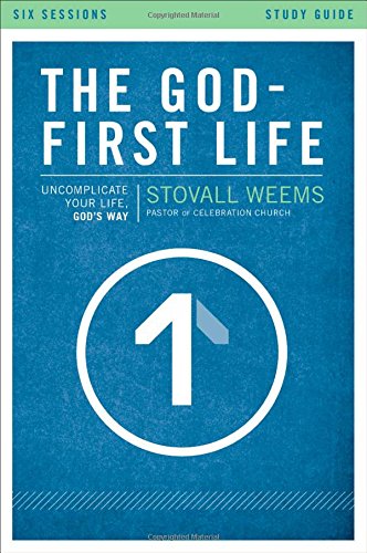 The God-First Life Study Guide: Uncomplicate Your Life, God's Way, by Stovall Weems