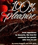  : 100% Pleasure: From Appetizers to Desserts, the Low-Fat Cookbook for People Who Love to Eat