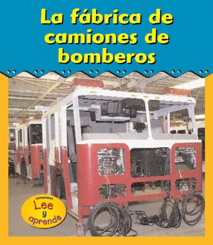 Books: La Fabrica de Camiones de Bomberos/ Fire Truck Factory  Heinemann Lee Y Aprende/Heinemann Read and Learn  Spanish  