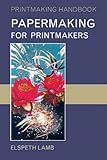 Papermaking for printmakers