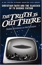 The Truth Is Out There: Christian Faith and the Classics of TV Science Fiction