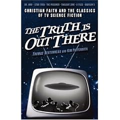 The Truth is Out There: Christian Faith and the Classics of TV Science Fiction