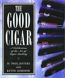 The Good Cigar: A Celebration of the Art of Cigar Smoking