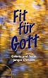 Fit f�r Gott: Gebete und Texte junger Christen