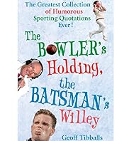 The Bowler's Holding, the Batsman's Willey: The Greatest Collection of Humorous Sporting Quotations Ever!