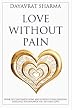 Love Without Pain: A Book of Contemplation and Guided Visualizations Designed to Empower You to Find Love