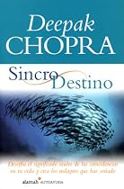 Sincrodestino/the Spontaneous Fulfillment of Desire: Descifra El Significado Oculto De Las Coincidencias En Tu Vida Y Crea Los Milagros Que Has Sonado (Alamah Autoayuda)