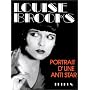 Louise Brooks. Portrait d'une anti star.