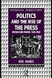 Politics and the Rise of the Press: Britain and France 1620-1800 (Historical Connections)