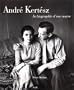 Andre Kertesz, la biographie d'une oeuvre (French Edition)