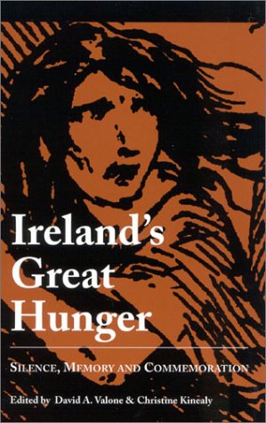Ireland's Great Hunger: Silence, Memory, and Commemoration (Studies in the Great Hunger (Quinnipiac University).)