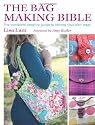 The Bag Making Bible: The Complete Guide to Sewing and Customizing Your Own Unique Bags