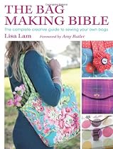 The Bag Making Bible: The Complete Guide to Sewing and Customizing Your Own Unique Bags