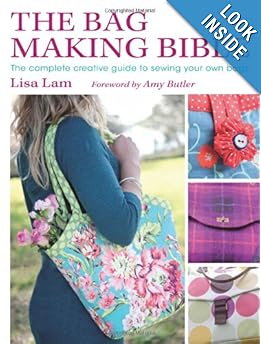 The Bag Making Bible: The Complete Guide to Sewing and Customizing Your Own Unique Bags