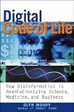 Digital Code of Life: How Bioinformatics Is Revolutionizing Science, Medicine, and Business