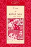 Love in South Asia: A Cultural History (University of Cambridge Oriental Publications)