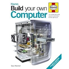 Build Your Own Computer: The Complete Step-by-step Manual to Constructing a PC That's Right for You