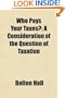Who Pays Your Taxes?; A Consideration of the Question of Taxation