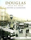 Douglas, Isle of Man : a history and celebration of the town