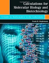 Calculations for Molecular Biology and Biotechnology: A Guide to Mathematics in the Laboratory