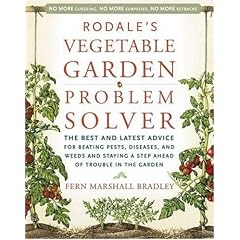 Rodale's Vegetable Garden Problem Solver: The Best and Latest Advice for Beating Pests, Diseases, and Weeds and Staying a Step Ahead of Trouble in the