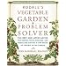 Rodale's Vegetable Garden Problem Solver: The Best and Latest Advice for Beating Pests, Diseases, and Weeds and Staying a Step Ahead of Trouble in the