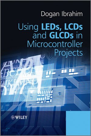 Using LEDs, LCDs and GLCDs in Microcontroller Projects 1119940702 pdf
