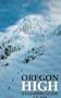 Oregon High: A Climbing Guide to Nine Cascade Volcanoes